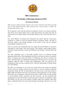 NRI Commentary: The Reality of Housing situation in PNG By Emmanuel Mungu* THE concern to address housing situation in the country reached its peak during and right after the 2012 National Election. Many politicians have