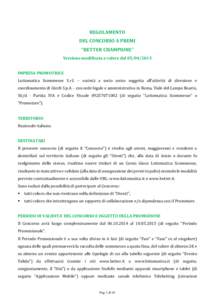 REGOLAMENTO DEL CONCORSO A PREMI “BETTER CHAMPIONS” Versione modificata a valere dalIMPRESA PROMOTRICE Lottomatica Scommesse S.r.l. – società a socio unico soggetta all’attività di direzione e