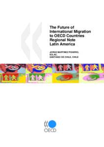 The Future of International Migration to OECD Countries Regional Note Latin America JORGE MARTINEZ PIZARRO,