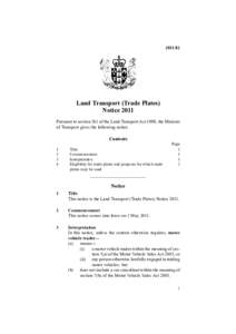 Land Transport (Trade Plates) Notice 2011 Pursuant to section 261 of the Land Transport Act 1998, the Minister of Transport gives the following notice.