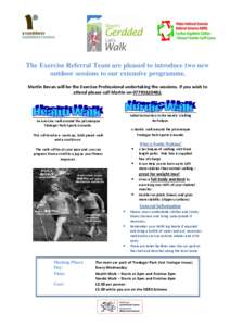 The Exercise Referral Team are pleased to introduce two new outdoor sessions to our extensive programme. Martin Bevan will be the Exercise Professional undertaking the sessions. If you wish to attend please call Martin o