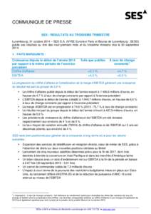 COMMUNIQUE DE PRESSE SES : RESULTATS AU TROISIEME TRIMESTRE Luxembourg, 31 octobre 2014 – SES S.A. (NYSE Euronext Paris et Bourse de Luxembourg : SESG) publie ses résultats au titre des neuf premiers mois et du troisi