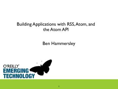 Building Applications with RSS, Atom, and the Atom API Ben Hammersley 1