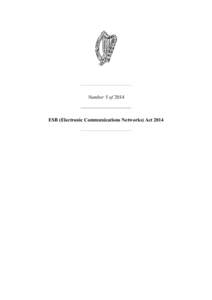 Number 5 of[removed]ESB (Electronic Communications Networks) Act 2014 Number 5 of 2014 ESB (ELECTRONIC COMMUNICATIONS NETWORKS) ACT 2014