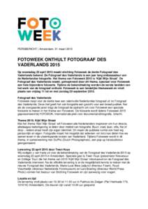 PERSBERICHT | Amsterdam, 31 maartFOTOWEEK ONTHULT FOTOGRAAF DES VADERLANDS 2015 Op woensdag 22 april 2015 maakt stichting Fotoweek de derde Fotograaf des Vaderlands bekend. De Fotograaf des Vaderlands is een jaar 