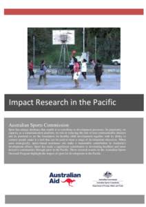 Impact Research in the Pacific Australian Sports Commission Sport has unique attributes that enable it to contribute to development processes. Its popularity, its capacity as a communication platform, its role in reducin