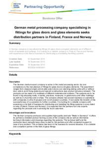 Business Offer  German metal processing company specialising in fittings for glass doors and glass elements seeks distribution partners in Finland, France and Norway Summary
