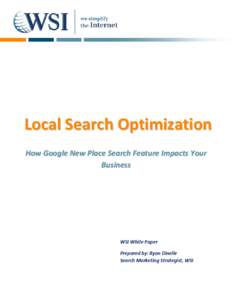 Local Search Optimization How Google New Place Search Feature Impacts Your Business WSI White Paper Prepared by: Ryan Dinelle