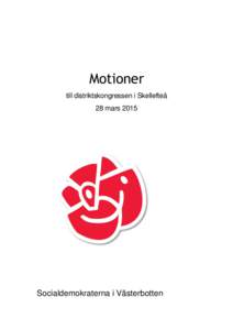 Motioner till distriktskongressen i Skellefteå 28 mars 2015 Socialdemokraterna i Västerbotten