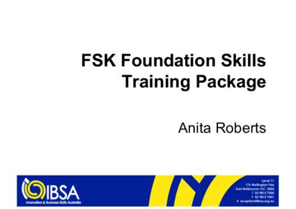 FSK Foundation Skills Training Package Anita Roberts Workshop content •  Inside the FSK