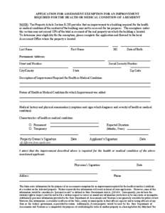 APPLICATION FOR ASSESSMENT EXEMPTION FOR AN IMPROVEMENT REQUIRED FOR THE HEALTH OR MEDICAL CONDITION OF A RESIDENT NOTE: Tax Property Article Section[removed]provides that an improvement to a building required for the heal