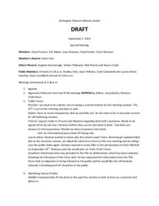 Burlington	
  Telecom	
  Advisory	
  Board	
    DRAFT	
   September	
  3,	
  2014	
   Special	
  Meeting	
   Members:	
  David	
  Provost,	
  Pat	
  Robins,	
  Joan	
  Shannon,	
  David	
  Parker,	
  V