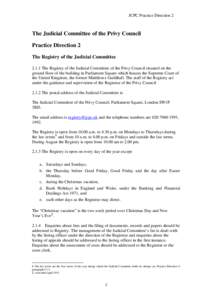 JCPC Practice Direction 2  The Judicial Committee of the Privy Council Practice Direction 2 The Registry of the Judicial Committee[removed]The Registry of the Judicial Committee of the Privy Council situated on the