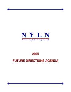 N Y L N National Youth Leadership Network 2005 FUTURE DIRECTIONS AGENDA