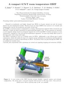 A compact 0.74 T room temperature EBIT P. Micke1,2 , S. Bernitt1,3 , J. Harries4 , L. F. Buchauer1 , T. M. Bücking1 , S. Kühn1 , P. O. Schmidt2,5 , and J. R. Crespo López-Urrutia1 1  Max-Planck-Institut für Kernphysi