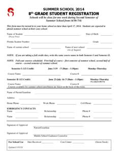 SUMMER SCHOOL[removed]8th GRADE STUDENT REGISTRATION Schools will be close for one week during Second Semester of Summer School from[removed]This form must be turned in to your home school no later than April 17, 2014. 