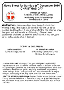 News Sheet for Sunday 25th December 2016 CHRISTMAS DAY PARISH OF FLEET All Saints with Ss Philip & James Welcoming all in our community into the love of Christ