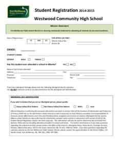 Student Registration[removed]Westwood Community High School Mission Statement Fort McMurray Public School District is a learning community dedicated to educating all students for personal excellence.  Date of Registrat