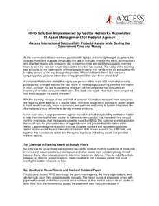 RFID Solution Implemented by Vector Networks Automates IT Asset Management for Federal Agency Axcess International Successfully Protects Assets while Saving the Government Time and Money  As the business world becomes mo