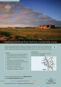 Overlooking the Royal Troon Golf Club championship course Located on the stunning Ayrshire coastline, overlooking the 18th green of Royal Troon, The Marine Hotel boasts a breathtaking location just 40 minutes from Glasgo