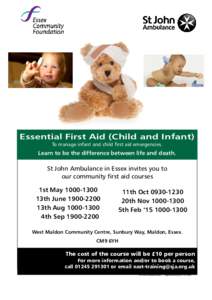 Essential First Aid (Child and Infant) To manage infant and child first aid emergencies. Learn to be the difference between life and death.  St John Ambulance in Essex invites you to