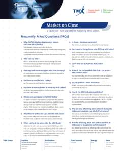 Market on Close a facility of TMX Markets for handling MOC orders. Frequently Asked Questions (FAQs) 1. Why did TMX Markets implement a Market On Close (MOC) facility?