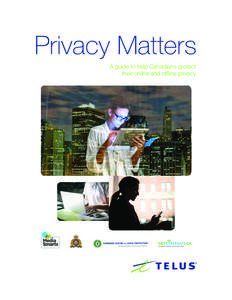 Privacy Matters A guide to help Canadians protect their online and offline privacy Protect while you connect.