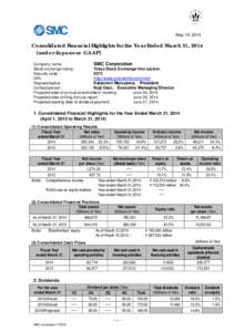 May 15, 2014  Consolidated Financial Highlights for the Year Ended March 31, 2014 [under Japanese GAAP] Company name : SMC Corporation