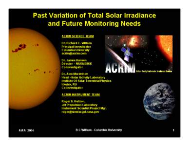 Past Variation of Total Solar Irradiance and Future Monitoring Needs ACRIM SCIENCE TEAM Dr. Richard C. Willson Principal Investigator Columbia University