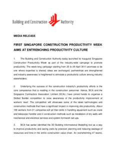 MEDIA RELEASE  FIRST SINGAPORE CONSTRUCTION PRODUCTIVITY WEEK AIMS AT ENTRENCHING PRODUCTIVITY CULTURE 1.