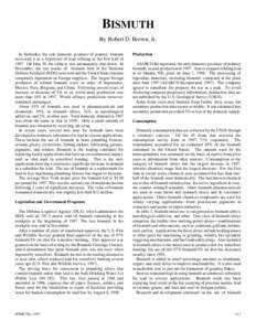 BISMUTH By Robert D. Brown, Jr. In Nebraska, the sole domestic producer of primary bismuth recovered it as a byproduct of lead refining in the first half of[removed]On June 30, the refinery was permanently shut down. In No