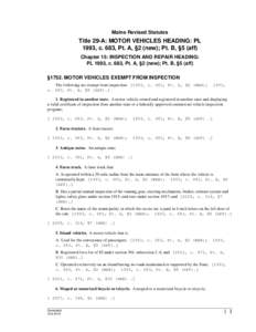 Maine Revised Statutes  Title 29-A: MOTOR VEHICLES HEADING: PL 1993, c. 683, Pt. A, §2 (new); Pt. B, §5 (aff) Chapter 15: INSPECTION AND REPAIR HEADING: PL 1993, c. 683, Pt. A, §2 (new); Pt. B, §5 (aff)