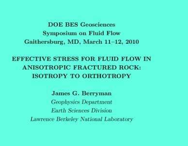DOE BES Geosciences Symposium on Fluid Flow Gaithersburg, MD, March 11–12, 2010 EFFECTIVE STRESS FOR FLUID FLOW IN ANISOTROPIC FRACTURED ROCK: ISOTROPY TO ORTHOTROPY