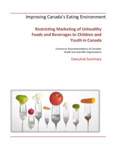 Improving Canada’s Eating Environment Restricting Marketing of Unhealthy Foods and Beverages to Children and Youth in Canada Consensus Recommendations of Canadian Health and Scientific Organizations