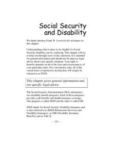 Social Security and Disability We thank attorney Frank W. Levin for his assistance in this chapter. Understanding what it takes to be eligible for Social Security disability can be confusing. This chapter will try