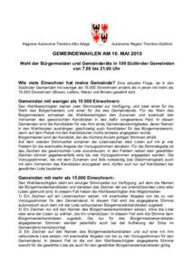 Regione Autonoma Trentino-Alto Adige  Autonome Region Trentino-Südtirol GEMEINDEWAHLEN AM 10. MAI 2015 Wahl der Bürgermeister und Gemeinderäte in 109 Südtiroler Gemeinden