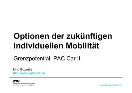 Optionen der zukünftigen individuellen Mobilität Grenzpotential: PAC Car II Lino Guzzella http://www.imrt.ethz.ch