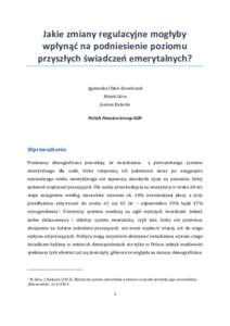 Jakie zmiany regulacyjne mogłyby wpłynąć na podniesienie poziomu przyszłych świadczeń emerytalnych? Agnieszka Chłoń-Domińczak Marek Góra Joanna Rutecka