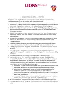KINGDOM REWARDS TERMS & CONDITIONS Participation in the Kingdom Rewards trade program is open to all financial members of the LIONS@springwood Club and the following terms and conditions apply: 1. Membership of Kingdom R