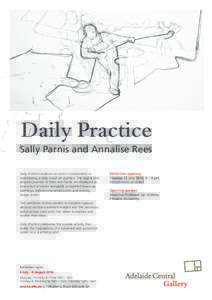 Daily Practice Sally Parnis and Annalise Rees Daily Practice explores an artist’s commitment to maintaining a daily visual art practice. The digital and physical journals of Rees and Parnis are displayed as interactive
