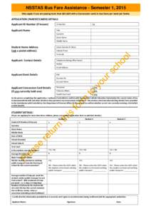 NSSTAS Bus Fare Assistance - Semester 1, 2015 Only apply if you are paying more than $33 ($25 with a Concession card) in bus fares per week per family. APPLICATION (PARENT/CARER) DETAILS: Applicant ID Number (if known)