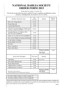 NATIONAL DAHLIA SOCIETY ORDER FORM 2013 Membership Year ending 31st October 2013 The Society has the following items available for sale to members and affiliated societies. All prices, excluding books, are inclusive of V