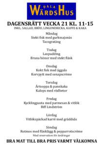 DAGENSRÄTT VECKA 21 KLINKL. SALLAD, BRÖD, LINGONDRICKA, KAFFE & KAKA Måndag Stekt fisk med gurkmajonäs Tacogratäng