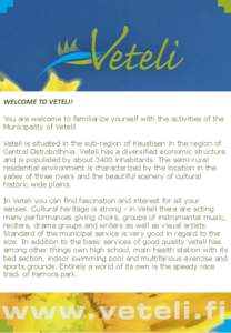 WELCOME TO VETELI! You are welcome to familiarize yourself with the activities of the Municipality of Veteli! Veteli is situated in the sub-region of Kaustisen in the region of Central Ostrobothnia. Veteli has a diversif