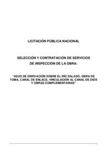 LICITACIÓN PÚBLICA NACIONAL  SELECCIÓN Y CONTRATACIÓN DE SERVICIOS DE INSPECCIÓN DE LA OBRA:  “AZUD DE DERIVACIÓN SOBRE EL RÍO SALADO, OBRA DE