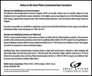 Notice to All Great Plains Communications Customers Assistance for Qualifying Low-Income Customers: The Nebraska Telecommunications Assistance Program (NTAP) can provide reduced rates on monthly charges for basic telepho