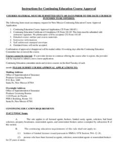 Instructions for Continuing Education Course Approval COURSES MATERIAL MUST BE SUBMITTED SIXTY (60) DAYS PRIOR TO THE DATE COURSE IS INTENDED TO BE OFFERED. The following items must accompany request for New Mexico Conti