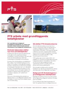 PTS arbete med grundläggande betaltjänster Alla i samhället ska ha tillgång till grundläggande betaltjänster till rimliga priser och det är i första hand marknaden som bör tillhandahålla de grundläggande betal