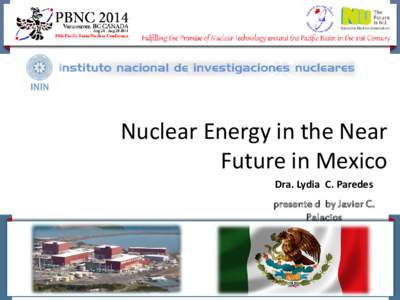 ININ  Nuclear Energy in the Near Future in Mexico Dra. Lydia C. Paredes presente d by Javier C.