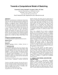 Towards a Computational Model of Sketching Kenneth D. Forbus, Ronald W. Ferguson, Jeffery M. Usher Qualitative Reasoning Group, Northwestern University 1890 Maple Avenue, Evanston, IL, 60201, USA Voice: ; Fax